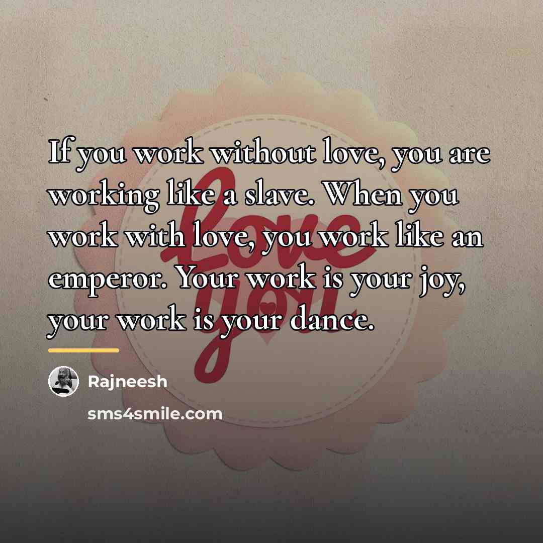 “If you work without love, you are working like a…” quote by Rajneesh
