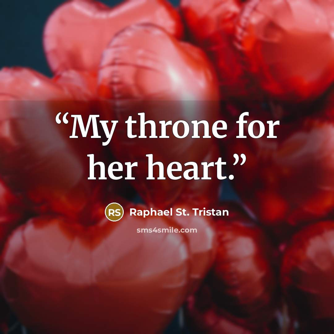“My throne for her heart.” quote by Raphael St. Tristan