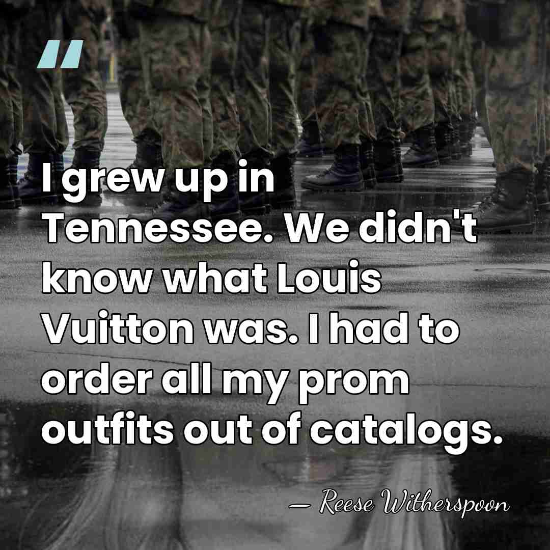I grew up in Tennessee. We didn't know what Louis Vuitton was.&hellip; - Reese Witherspoon