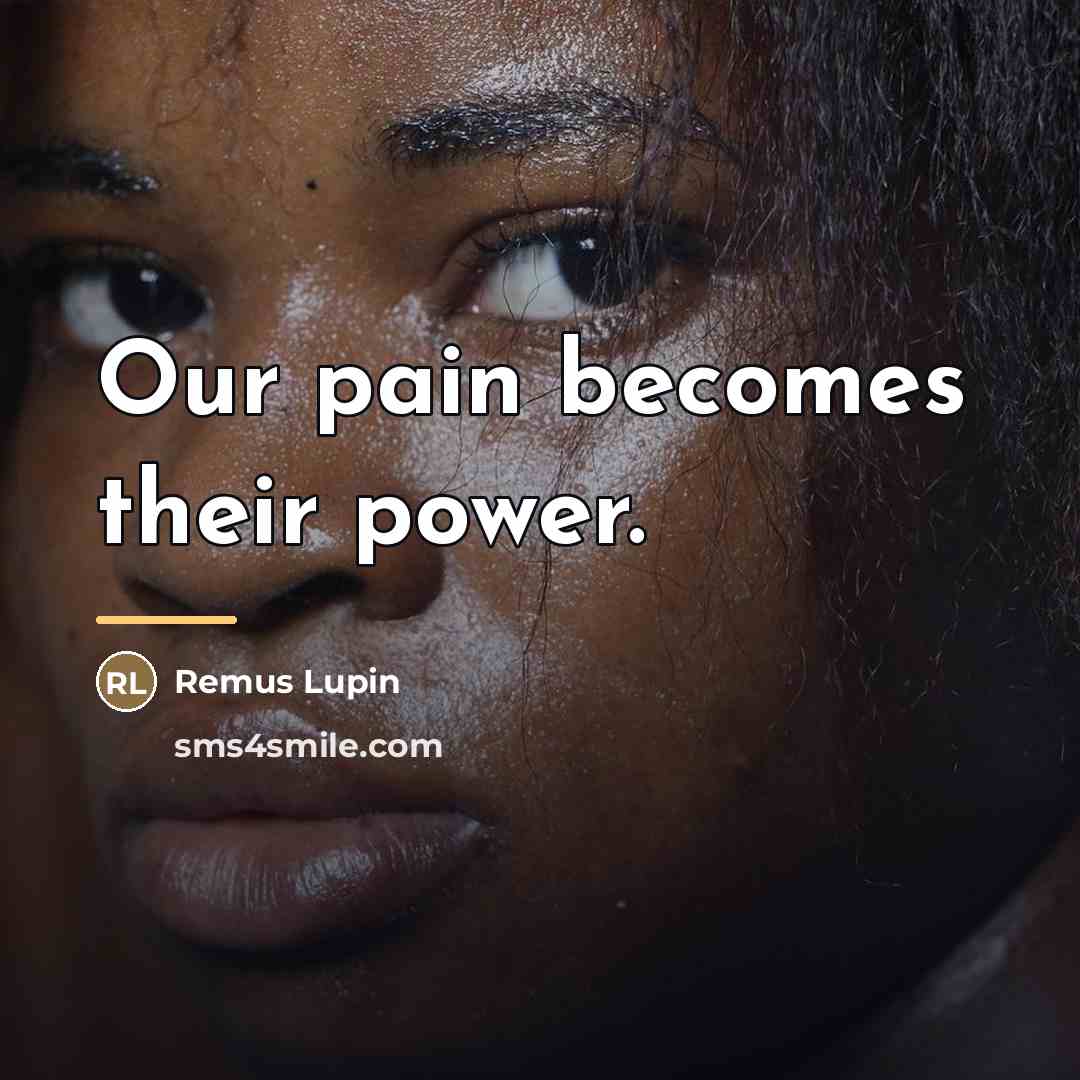 “Our pain becomes their power.…” quote by Remus Lupin