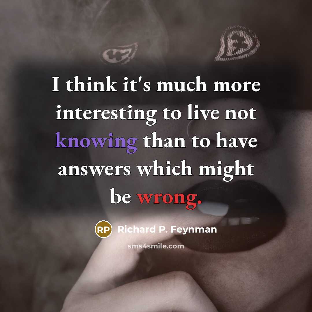 “I think it's much more interesting to live not knowing…” quote by Richard P. Feynman