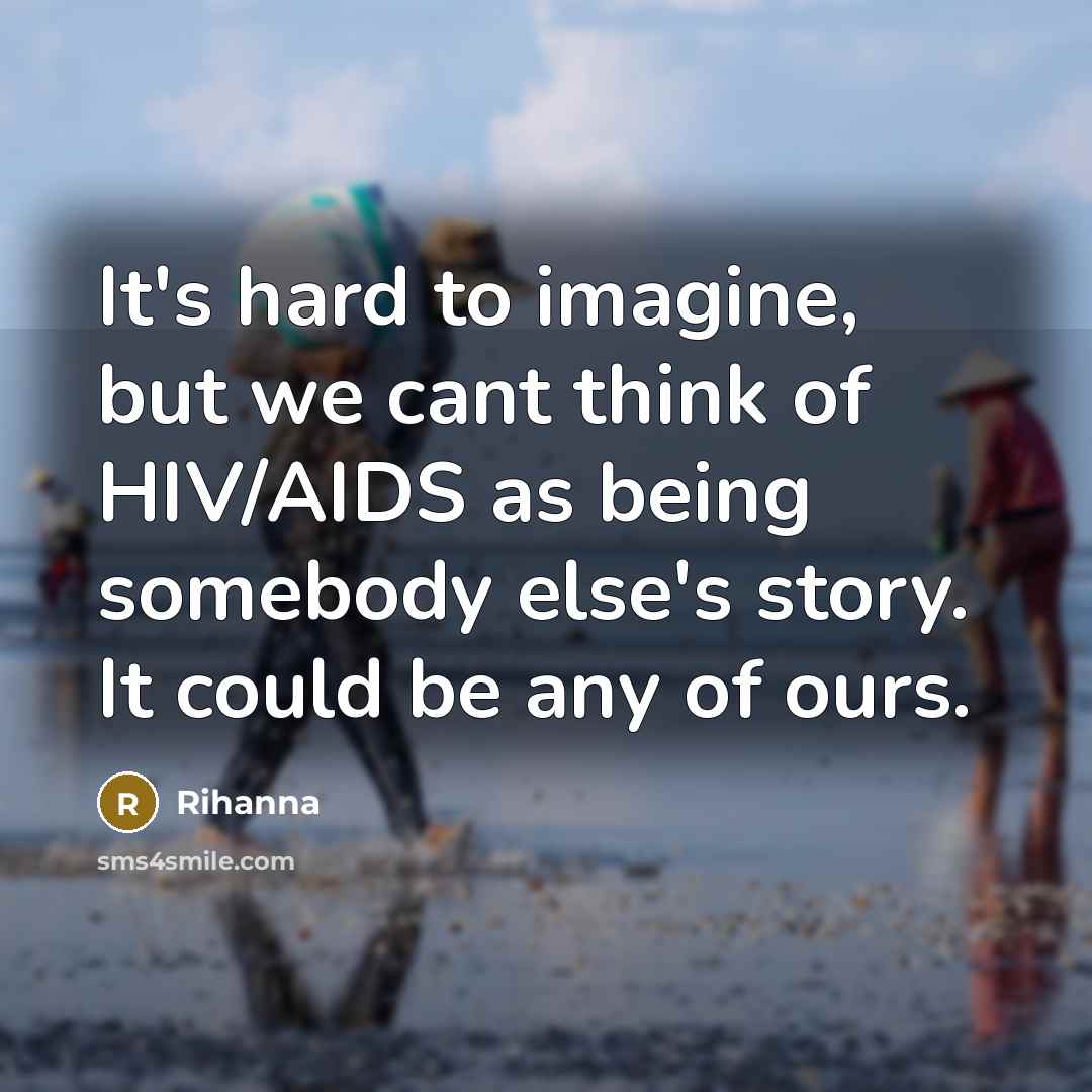 “It's hard to imagine, but we cant think of HIV/AIDS…” quote by Rihanna