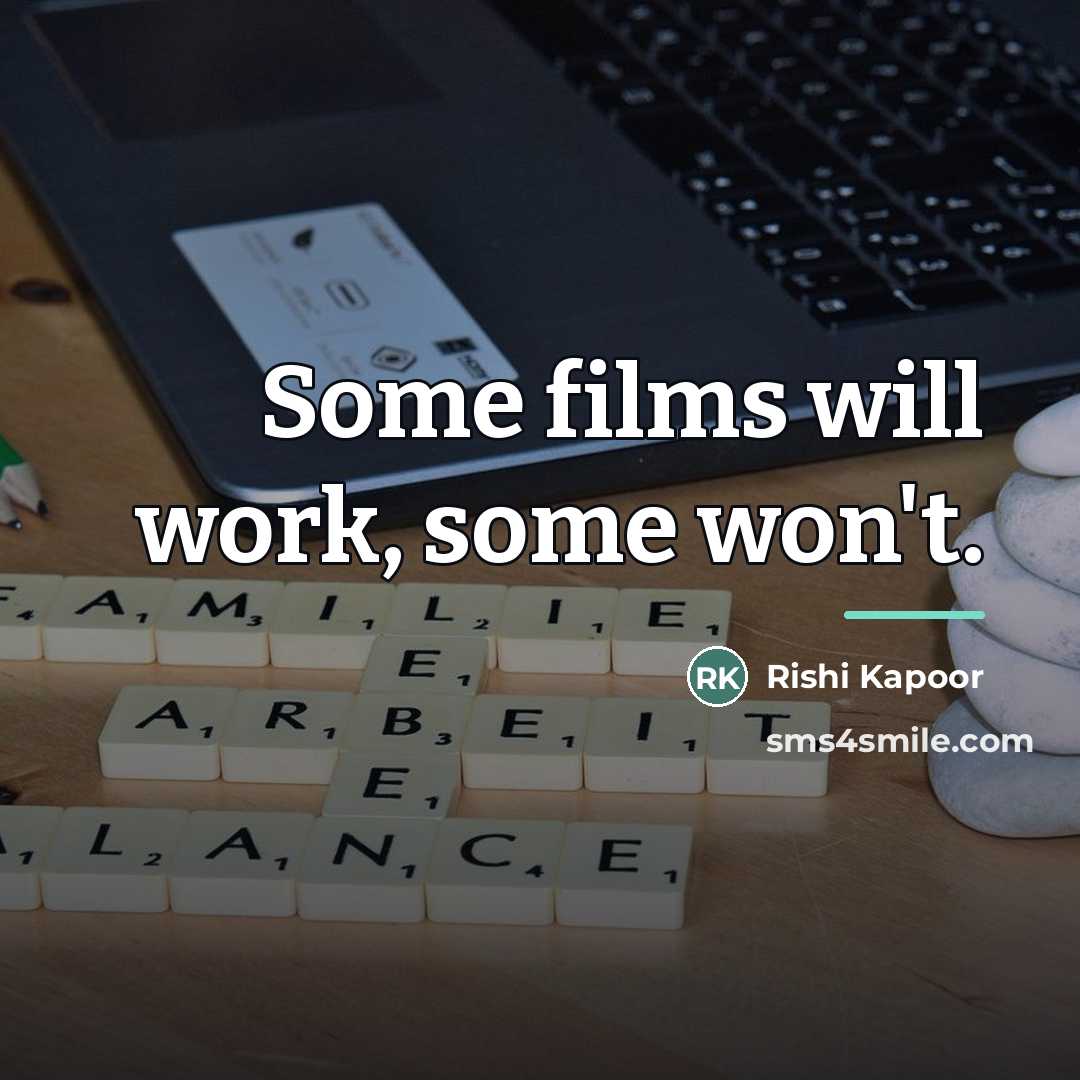 “Some films will work, some won't.…” quote by Rishi Kapoor