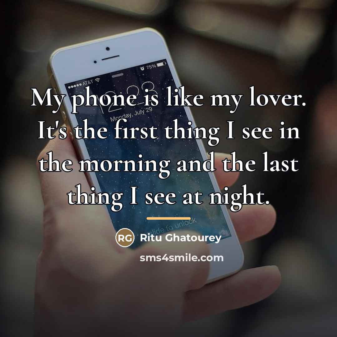 “My phone is like my lover. It's the first thing…” quote by Ritu Ghatourey