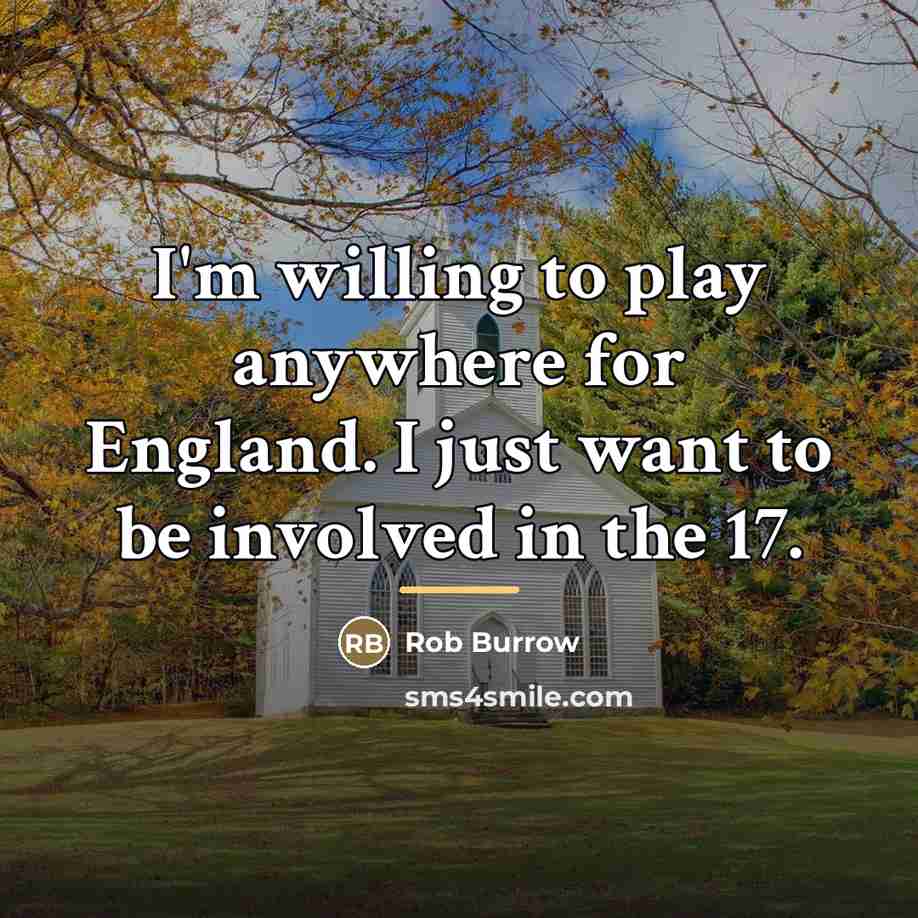 “I'm willing to play anywhere for England. I just want…” quote by Rob Burrow