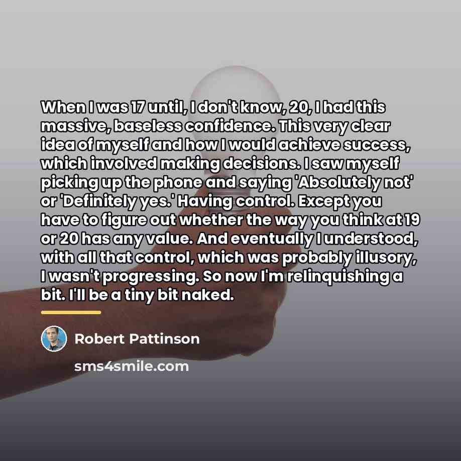 “When I was 17 until, I don't know, 20, I…” quote by Robert Pattinson
