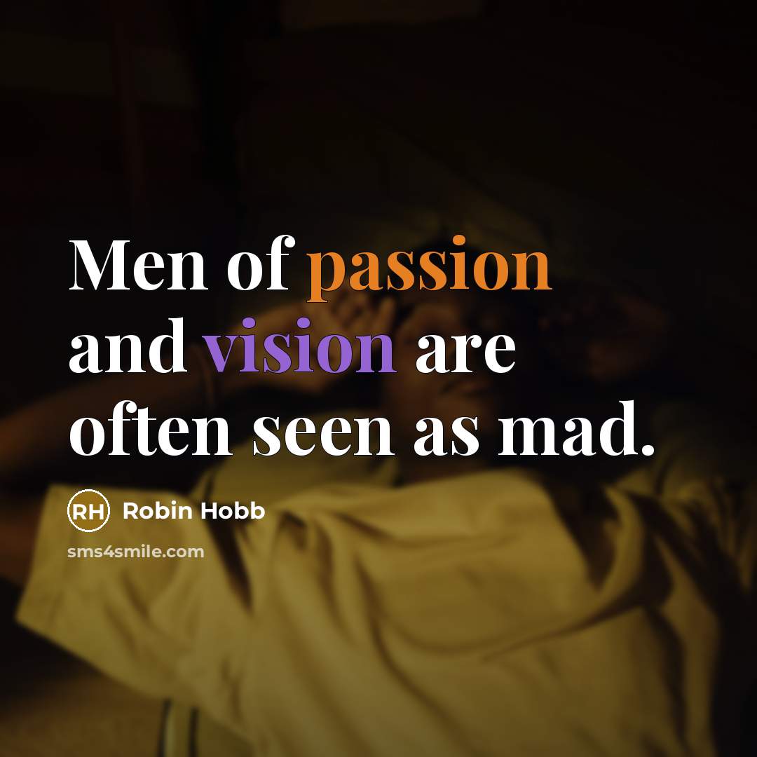 “Men of passion and vision are often seen as mad.…” quote by Robin Hobb