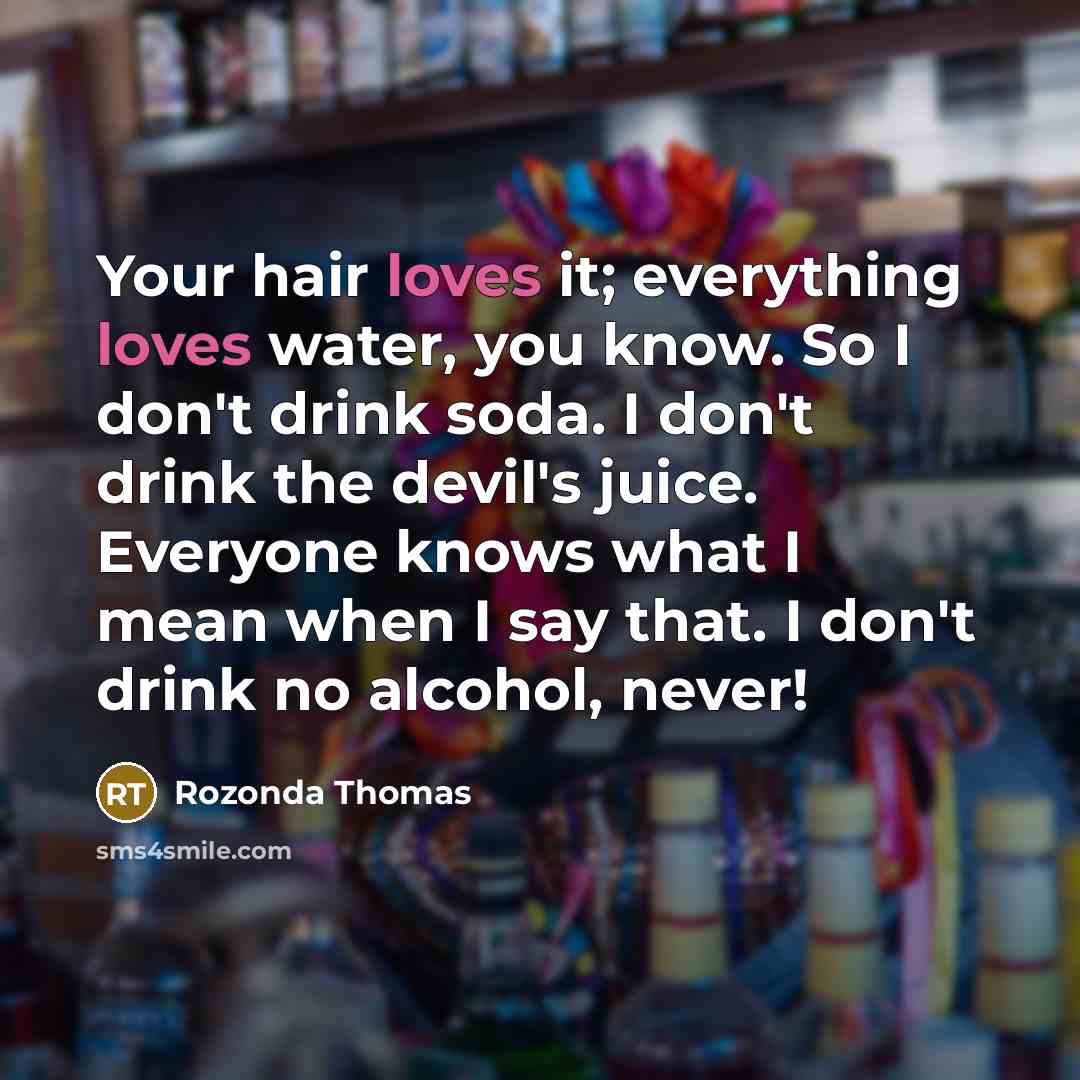 “Your hair loves it; everything loves water, you know. So…” quote by Rozonda Thomas