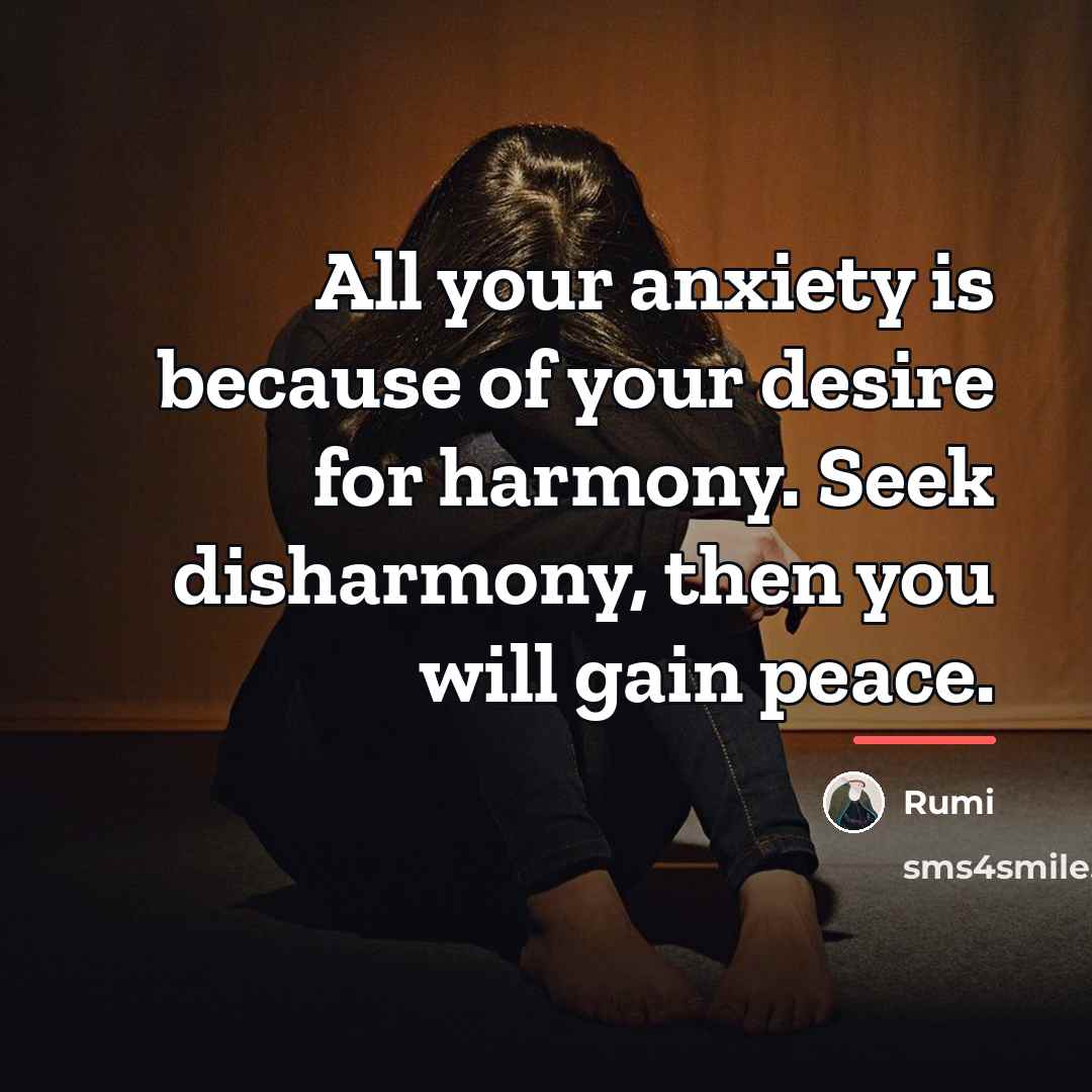 “All your anxiety is because of your desire for harmony.…” quote by Rumi