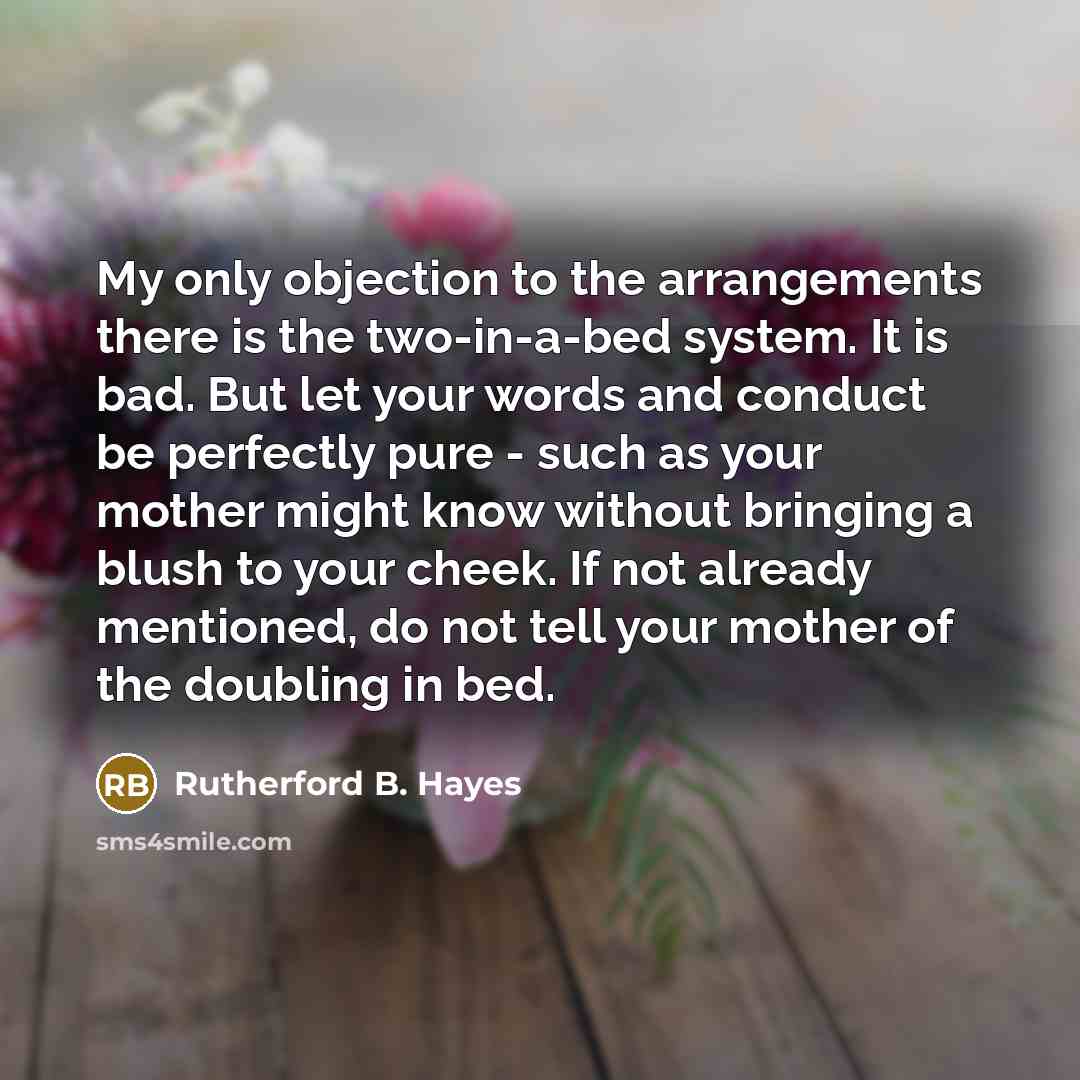 “My only objection to the arrangements there is the two-in-a-bed…” quote by Rutherford B. Hayes