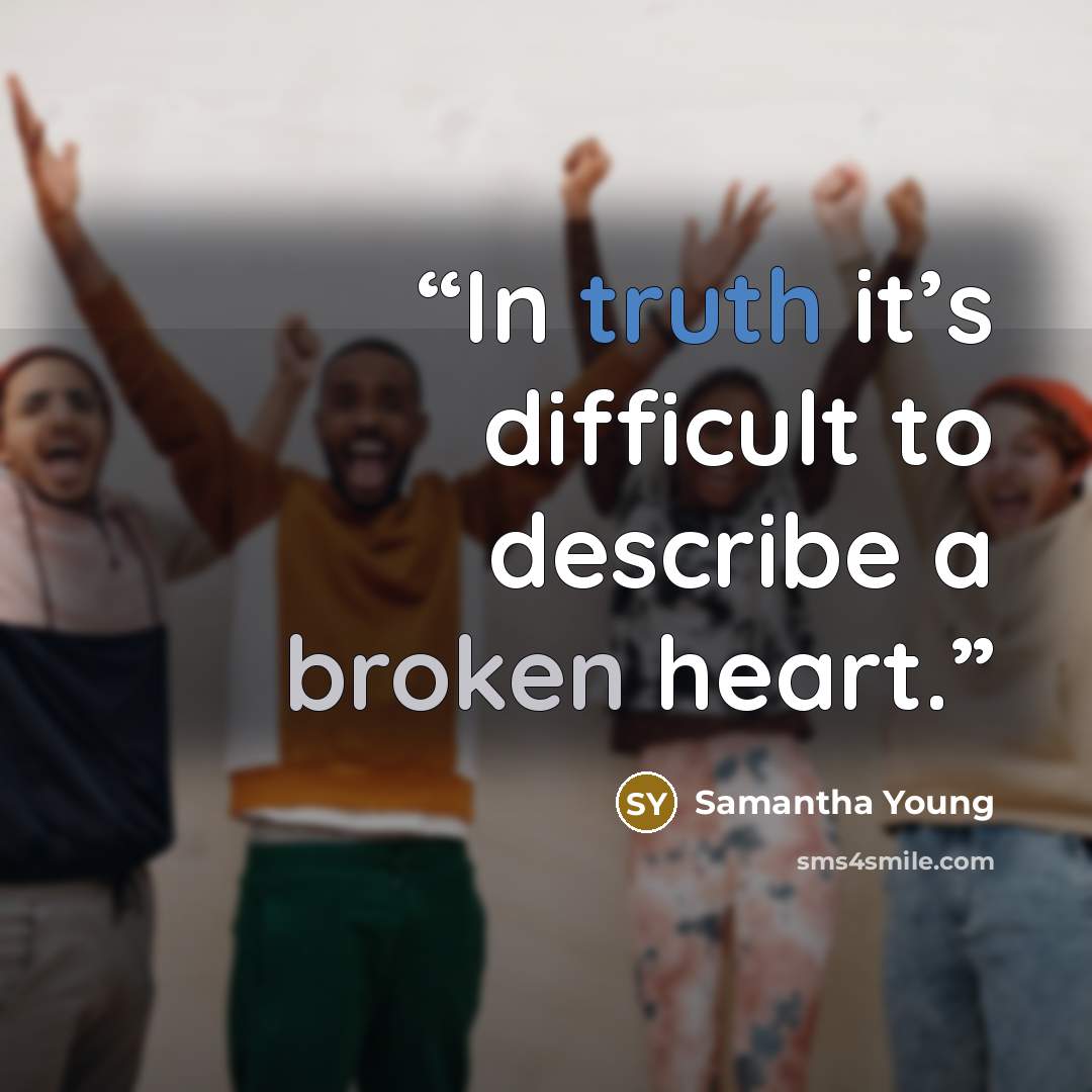 “In truth it’s difficult to describe a broken heart.” quote by Samantha Young