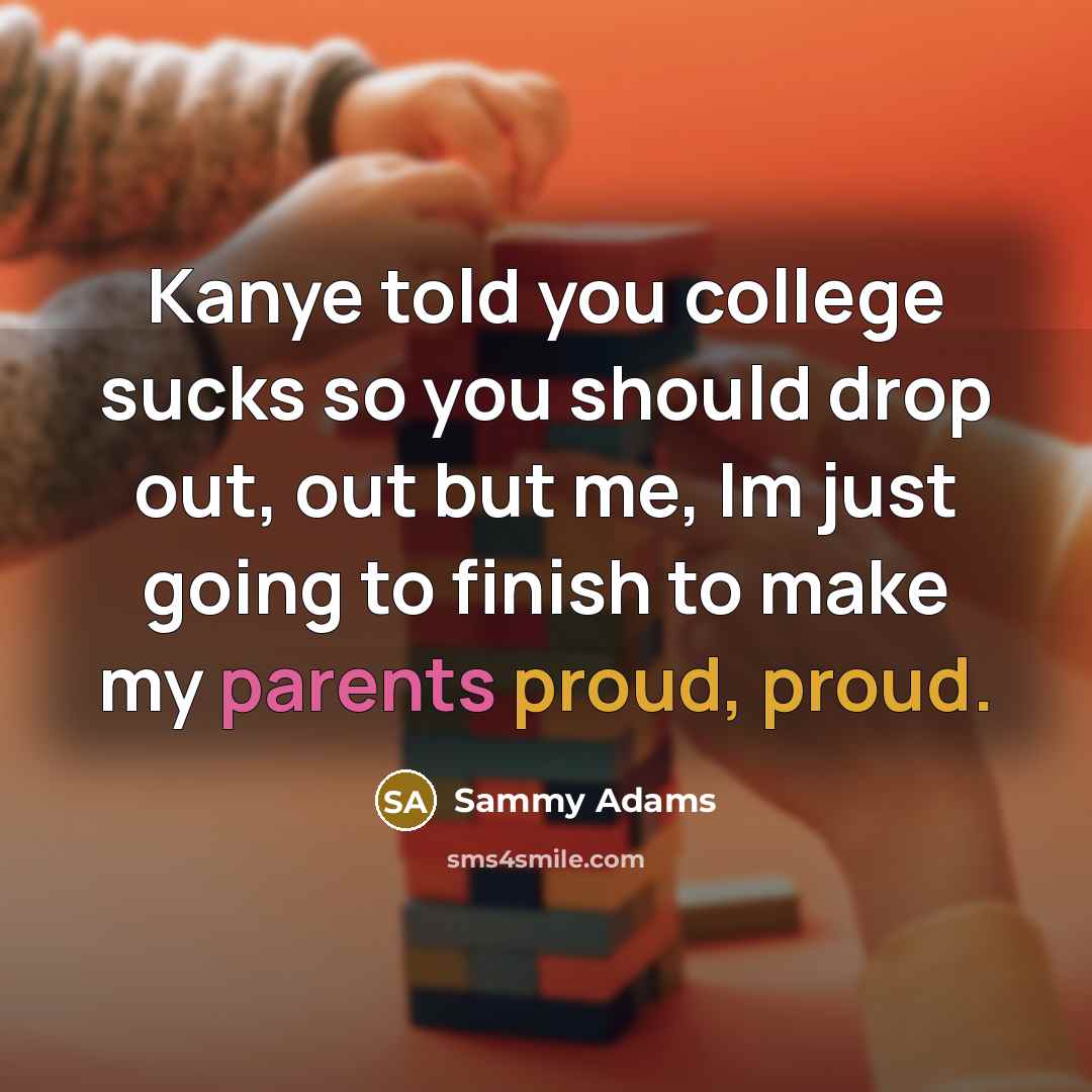 “Kanye told you college sucks so you should drop out,…” quote by Sammy Adams