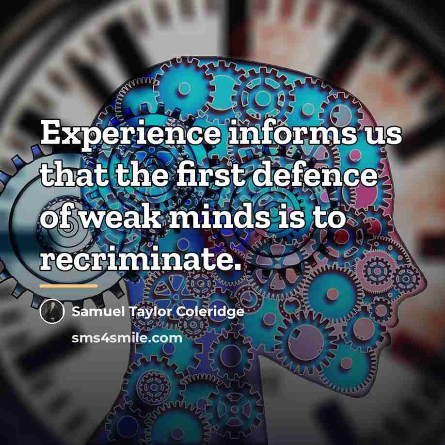 “Experience informs us that the first defence of weak minds…” quote by Samuel Taylor Coleridge