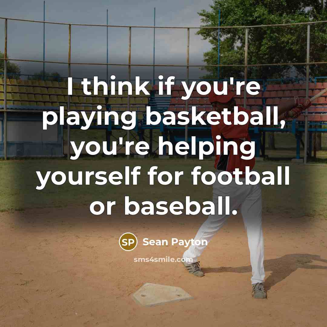 “I think if you're playing basketball, you're helping yourself for…” quote by Sean Payton