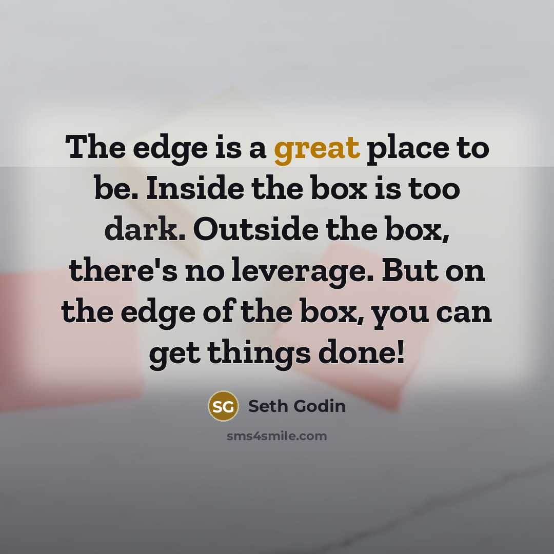 “The edge is a great place to be. Inside the…” quote by Seth Godin