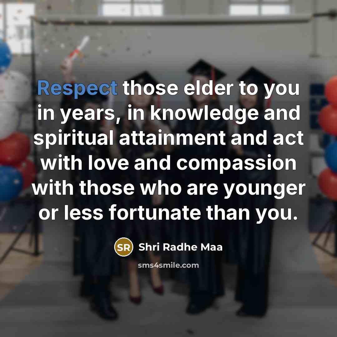 “Respect those elder to you in years, in knowledge and…” quote by Shri Radhe Maa
