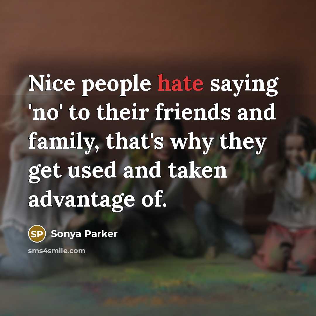 “Nice people hate saying 'no' to their friends and family,…” quote by Sonya Parker