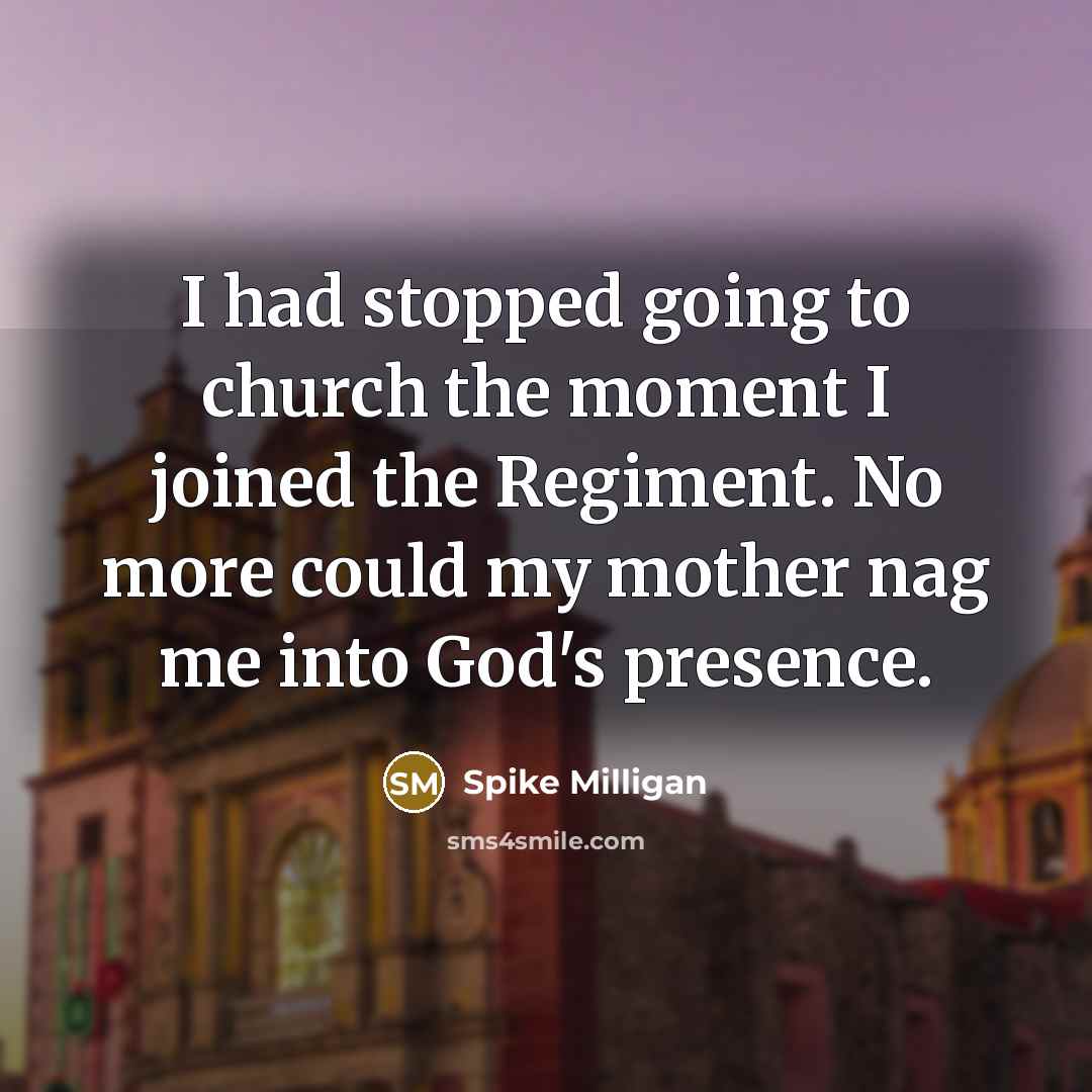 “I had stopped going to church the moment I joined…” quote by Spike Milligan