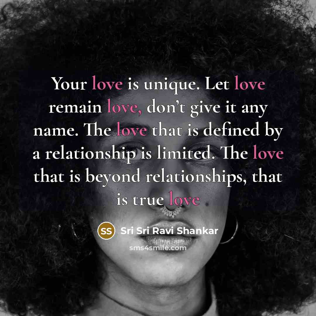 “Your love is unique. Let love remain love, don’t give…” quote by Sri Sri Ravi Shankar