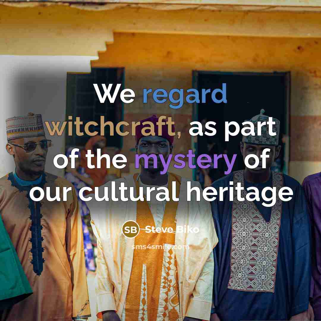 “We regard witchcraft, as part of the mystery of our…” quote by Steve Biko