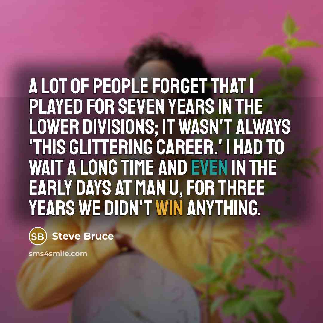 “A lot of people forget that I played for seven…” quote by Steve Bruce