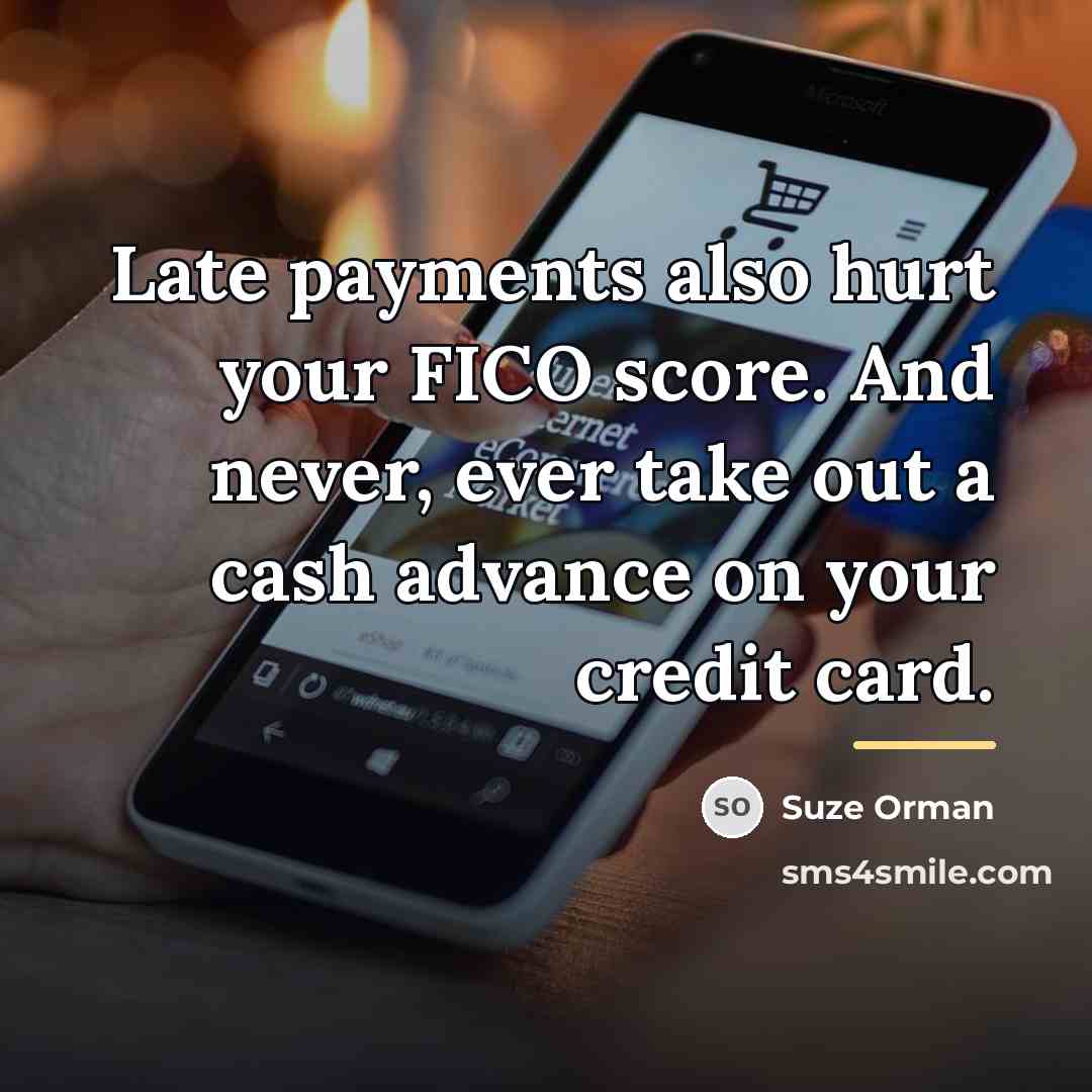 “Late payments also hurt your FICO score. And never, ever…” quote by Suze Orman