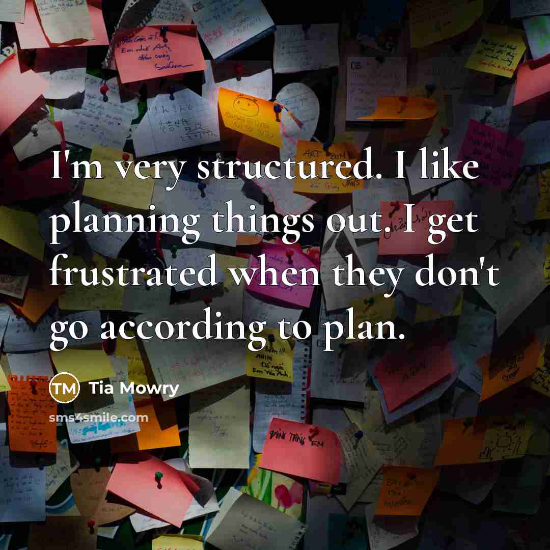 “I'm very structured. I like planning things out. I get…” quote by Tia Mowry