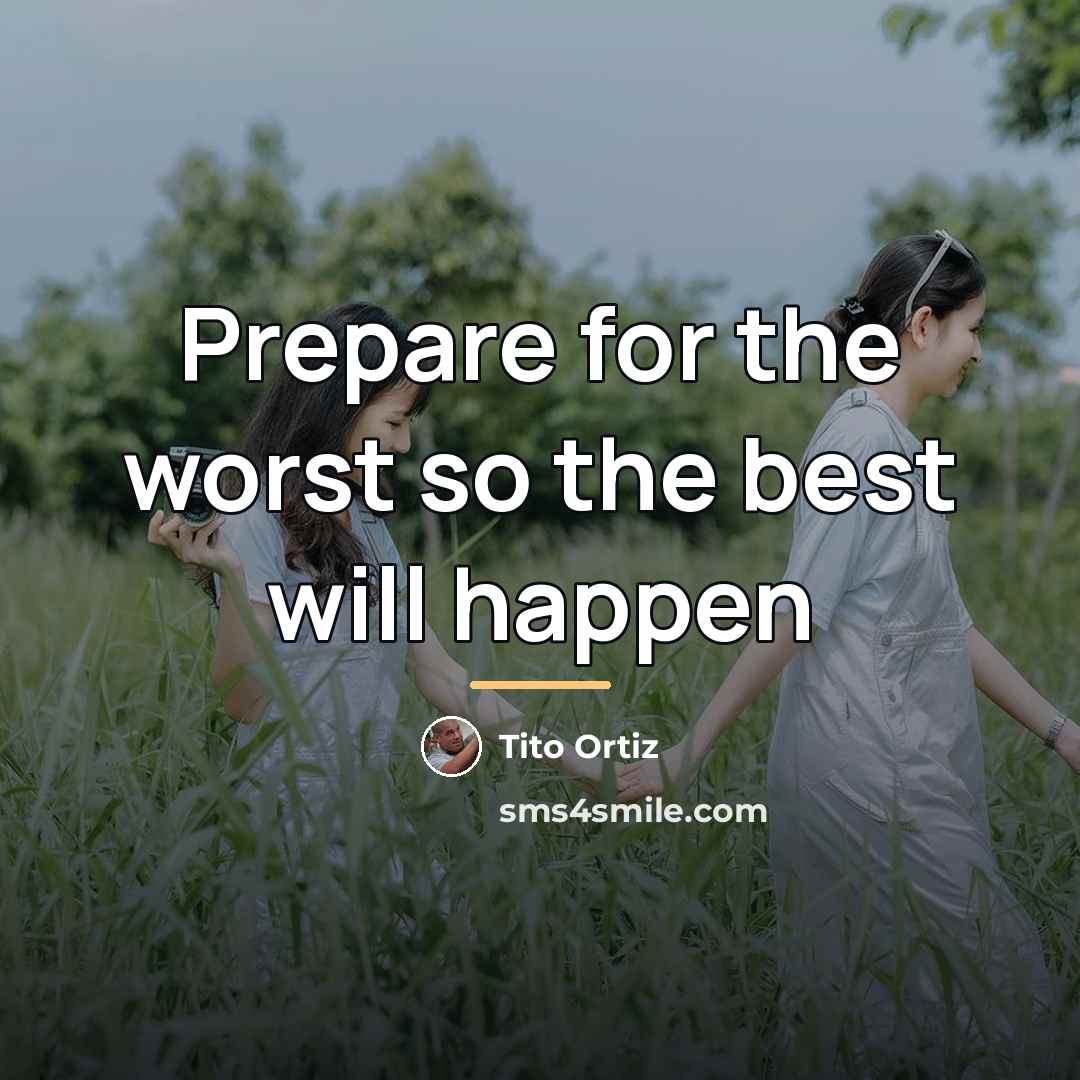 “Prepare for the worst so the best will happen…” quote by Tito Ortiz