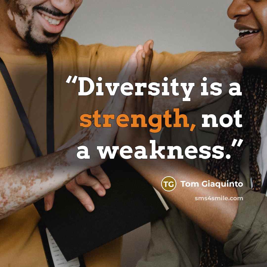“Diversity is a strength, not a weakness.” quote by Tom Giaquinto