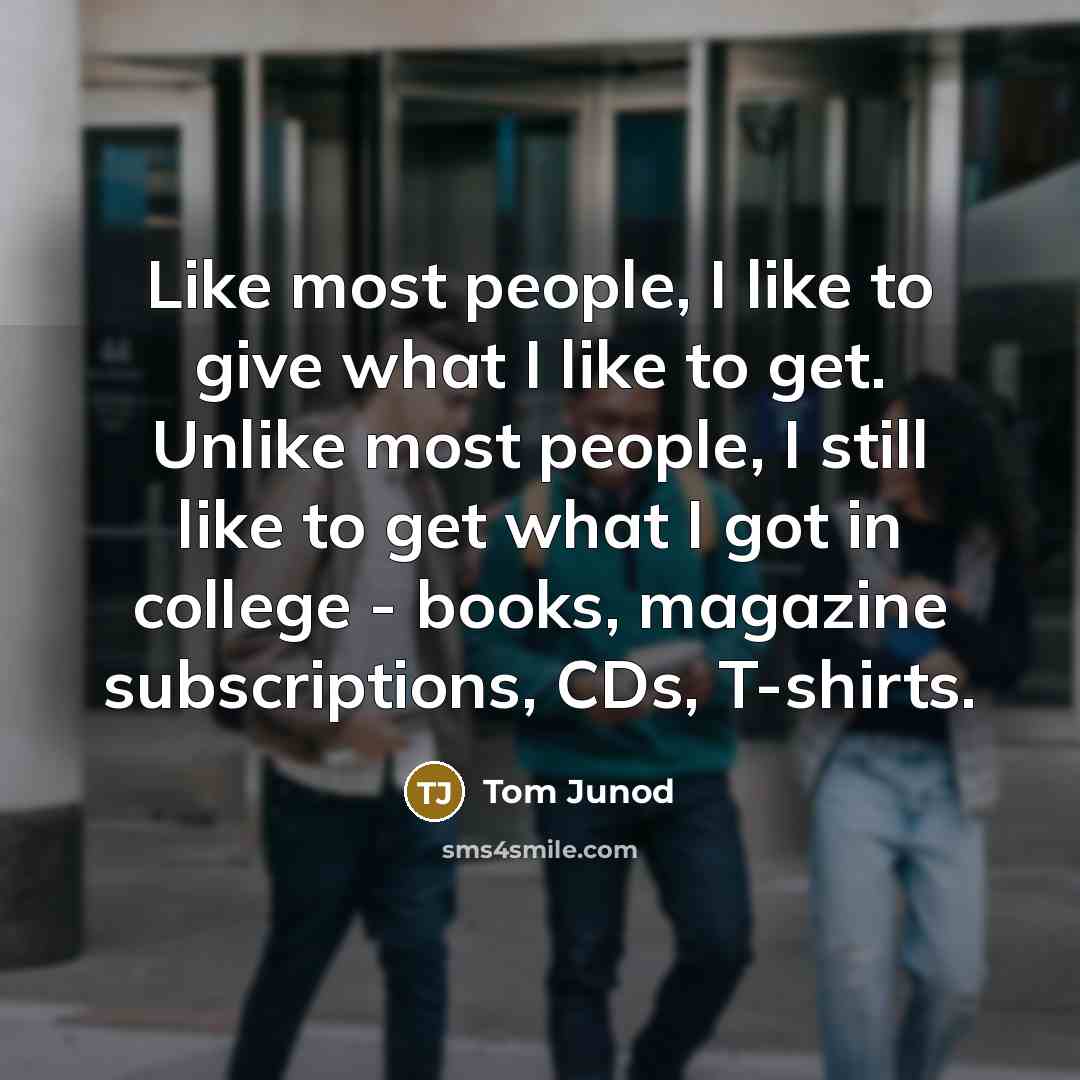 “Like most people, I like to give what I like…” quote by Tom Junod