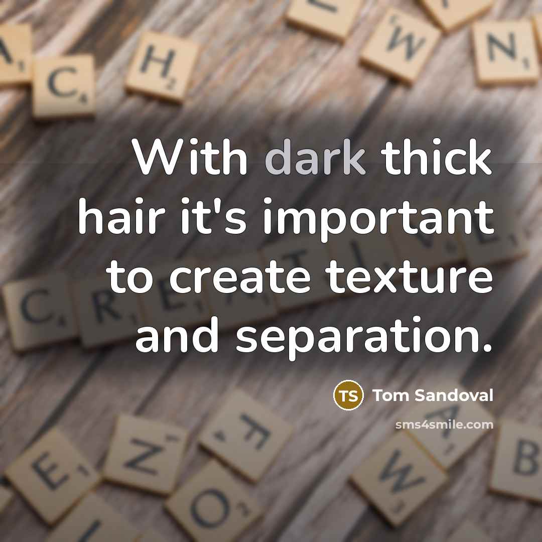“With dark thick hair it's important to create texture and…” quote by Tom Sandoval