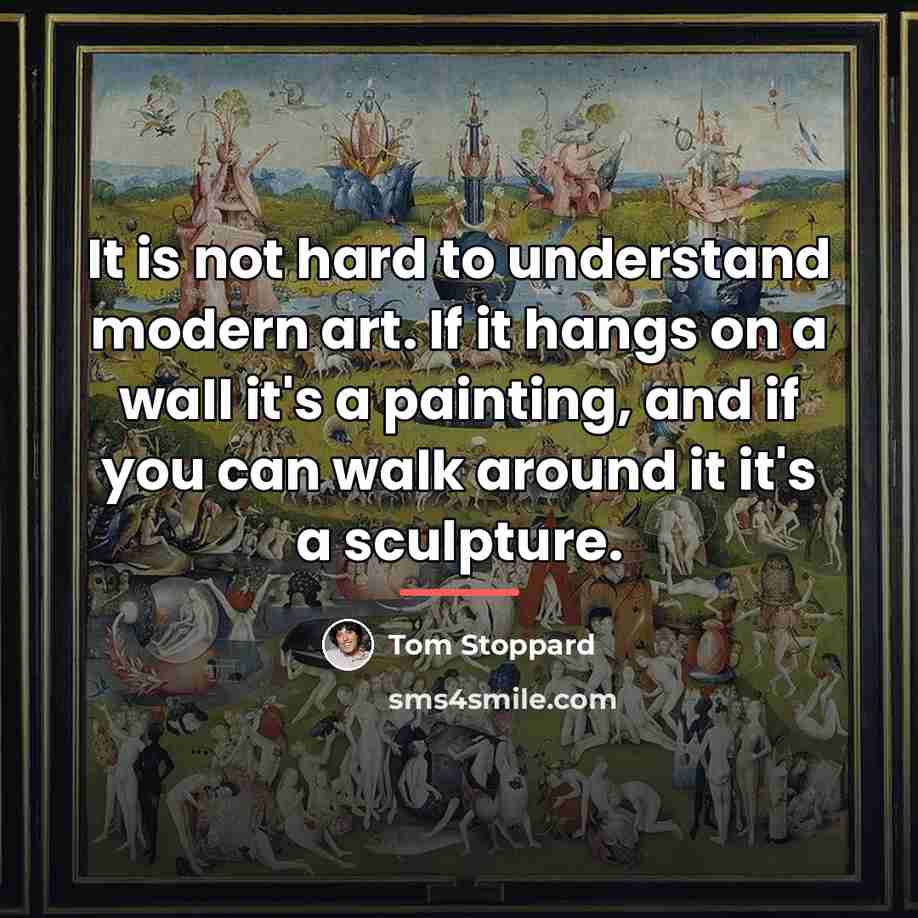 “It is not hard to understand modern art. If it…” quote by Tom Stoppard