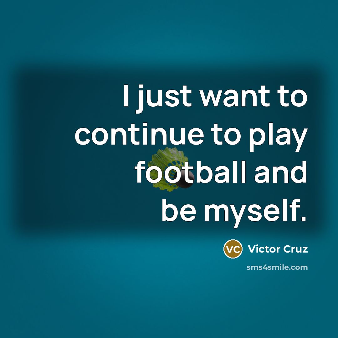 “I just want to continue to play football and be…” quote by Victor Cruz