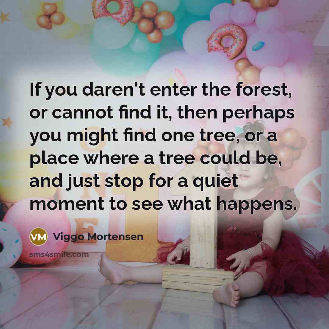 “If you daren't enter the forest, or cannot find it,…” quote by Viggo Mortensen