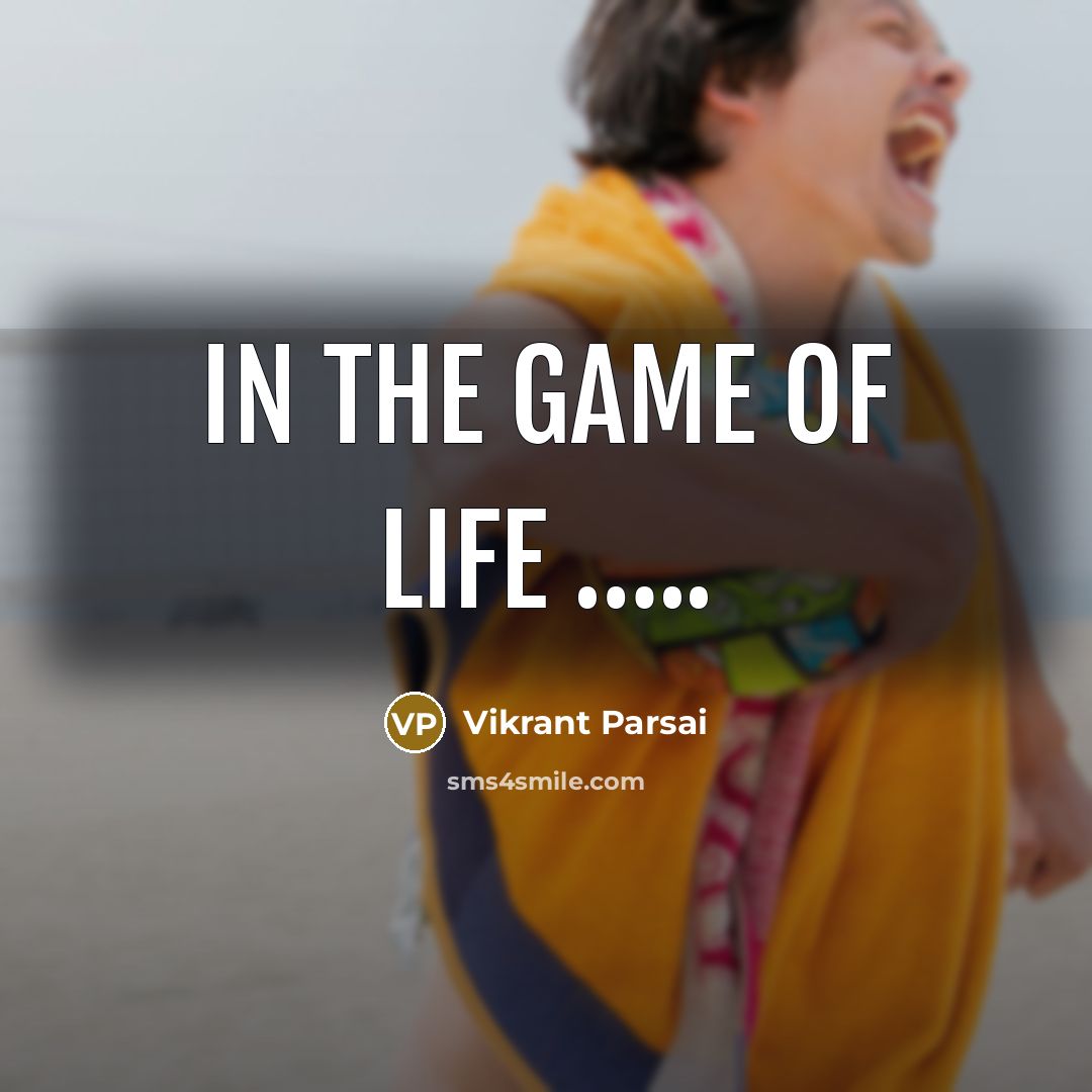 “In the game of life ..........…” quote by Vikrant Parsai
