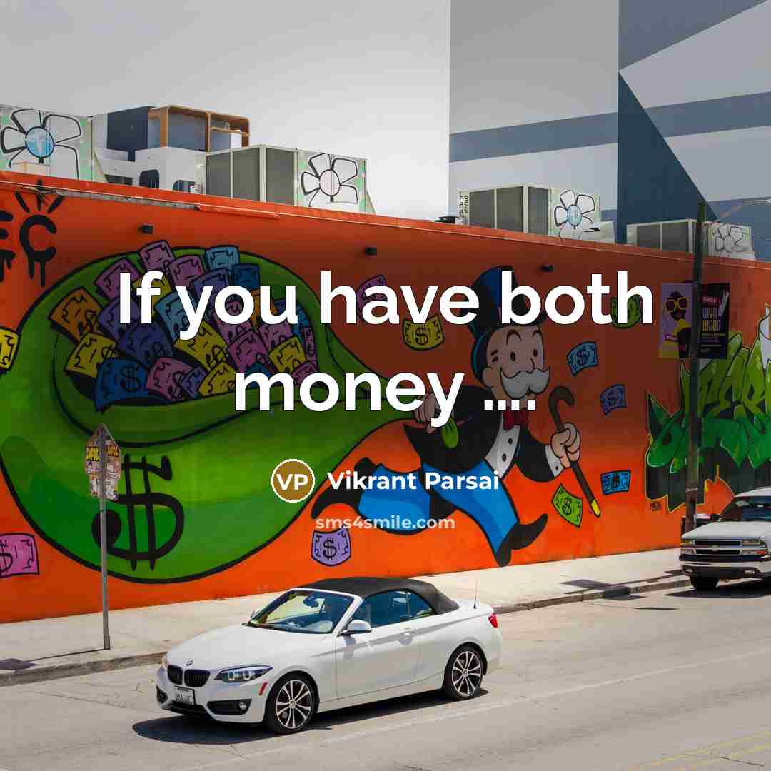 “If you have both money .........…” quote by Vikrant Parsai