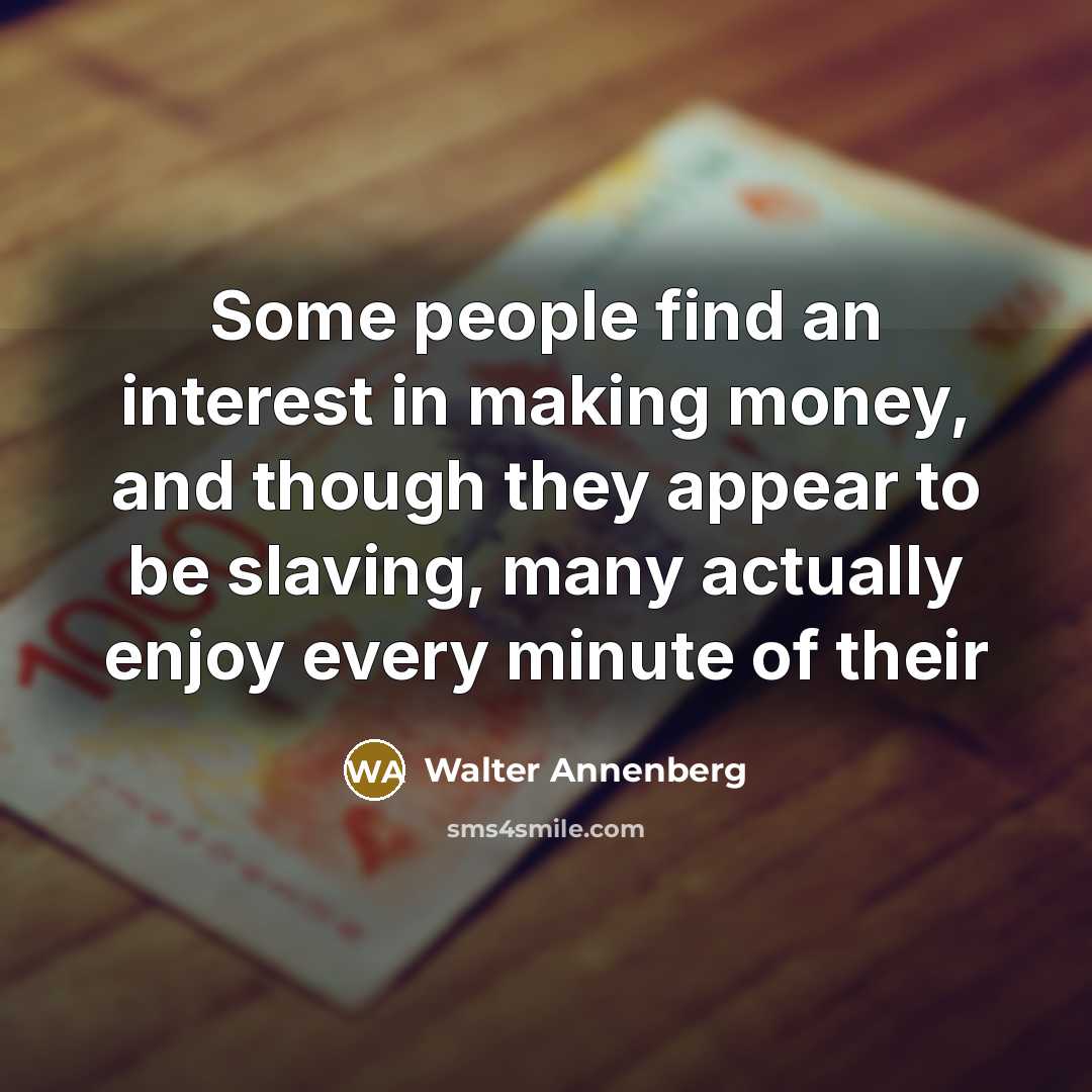 “Some people find an interest in making money, and though…” quote by Walter Annenberg