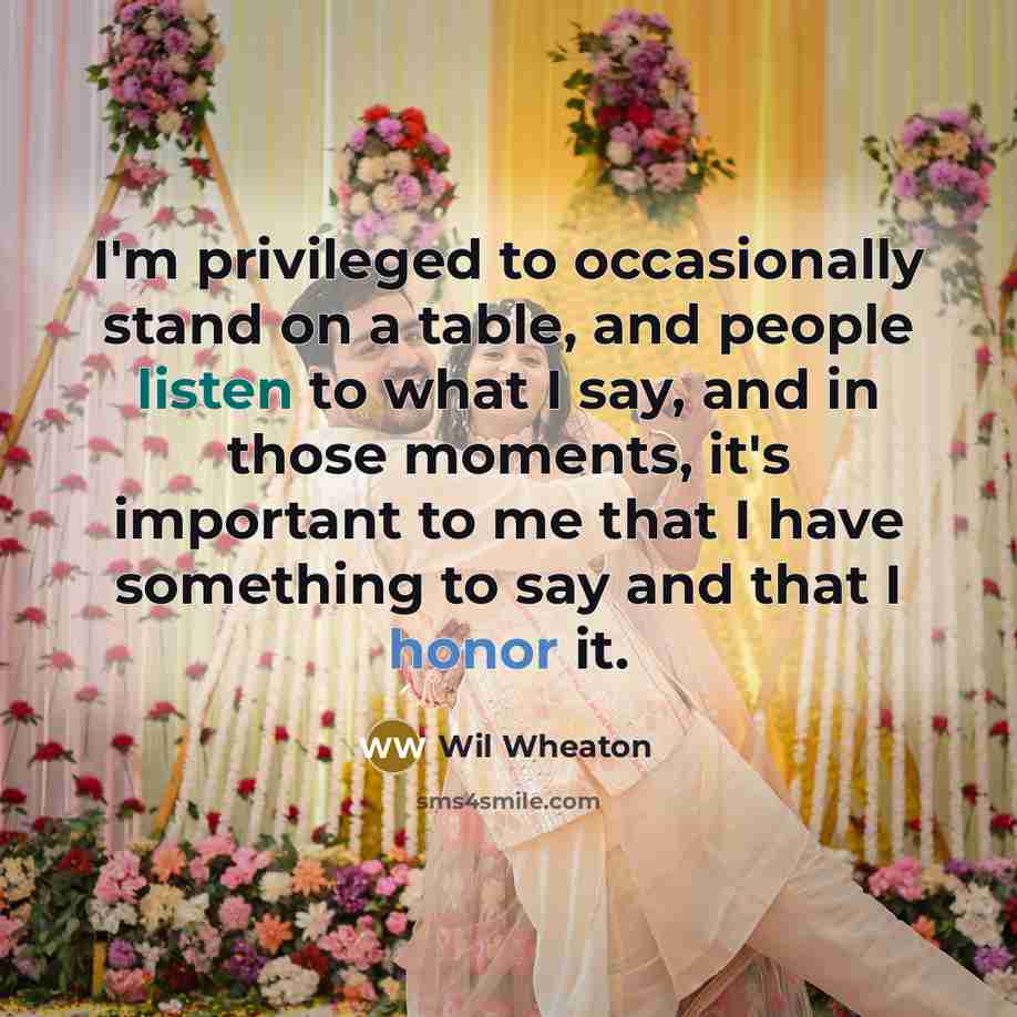 “I'm privileged to occasionally stand on a table, and people…” quote by Wil Wheaton