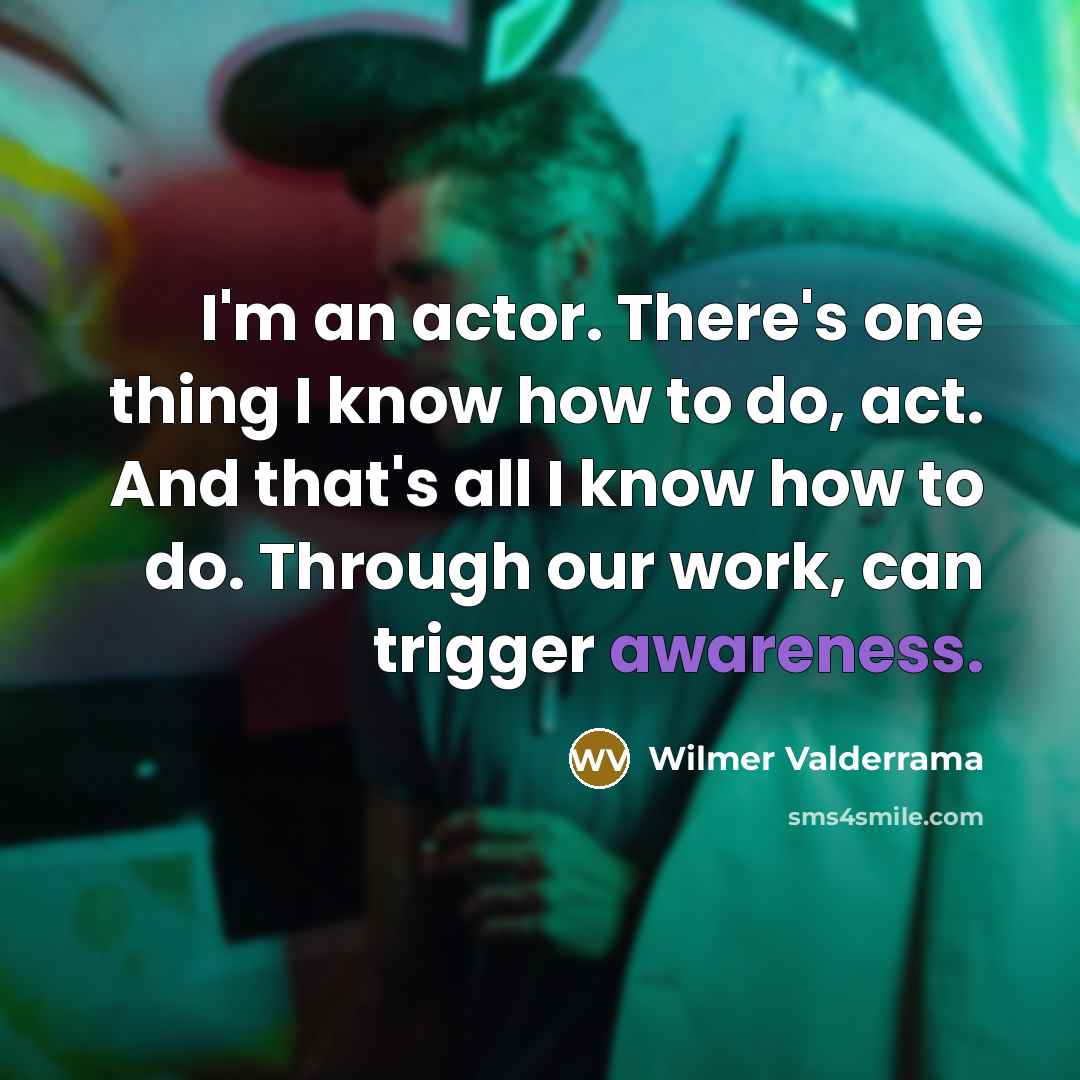 “I'm an actor. There's one thing I know how to…” quote by Wilmer Valderrama