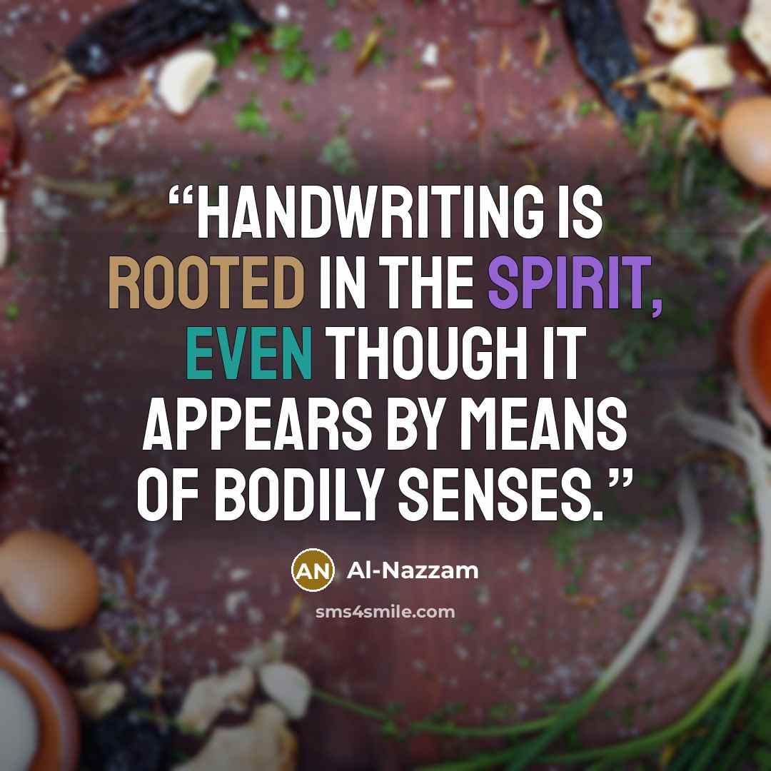 “Handwriting is rooted in the spirit, even though it appears by means of bodily senses.” quote by Al-Nazzam