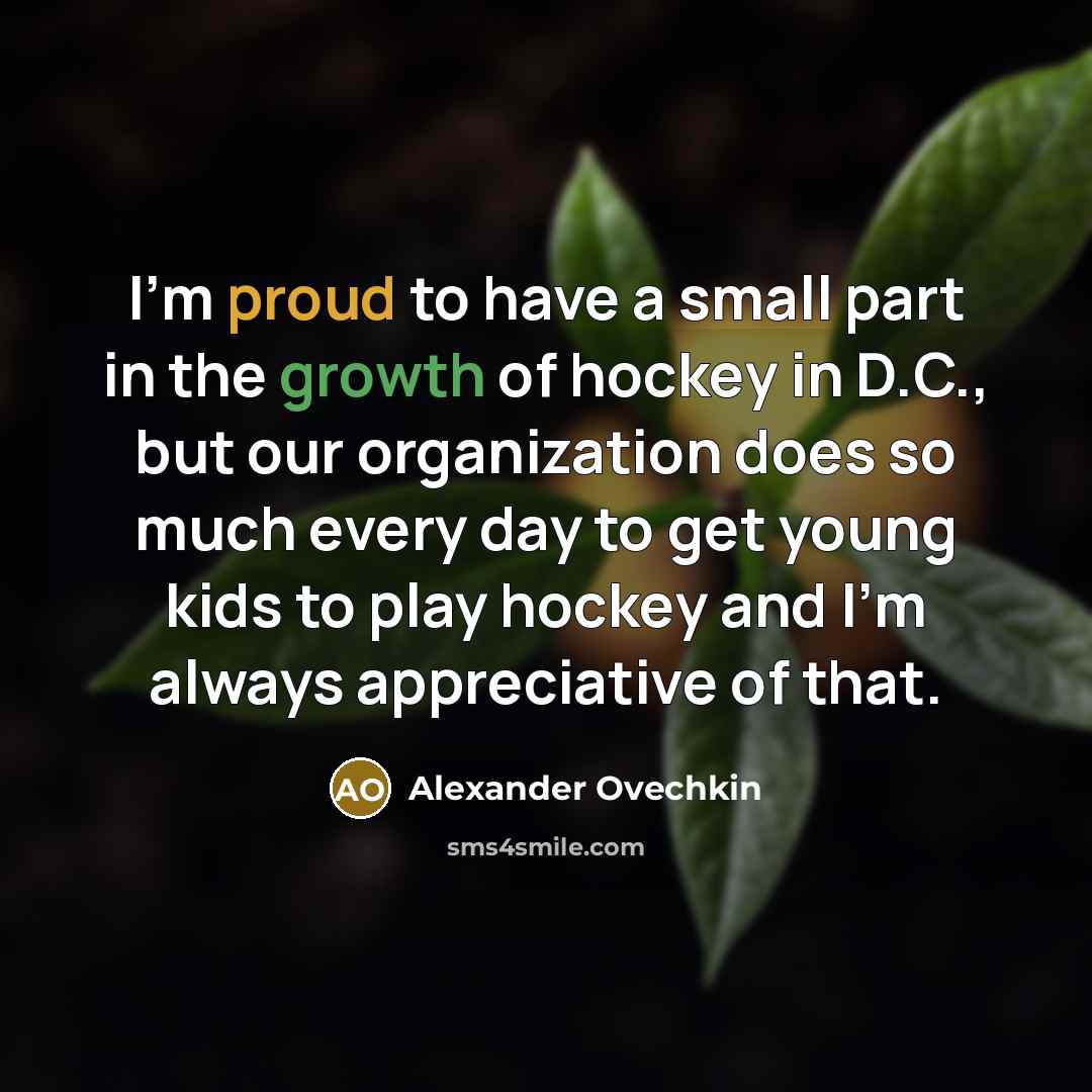 “I'm proud to have a small part in the growth…” quote by Alexander Ovechkin