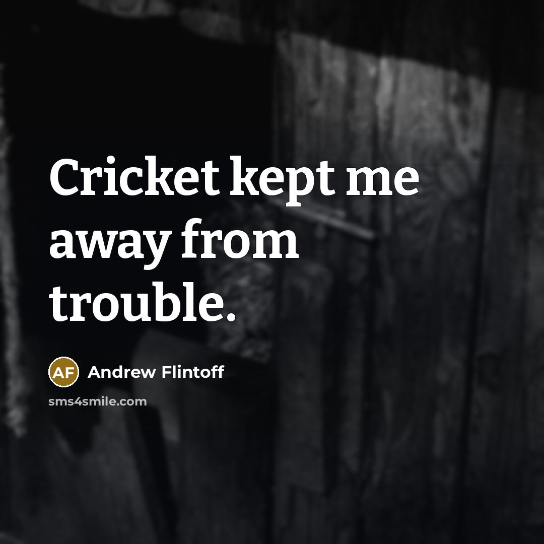 “Cricket kept me away from trouble.…” quote by Andrew Flintoff