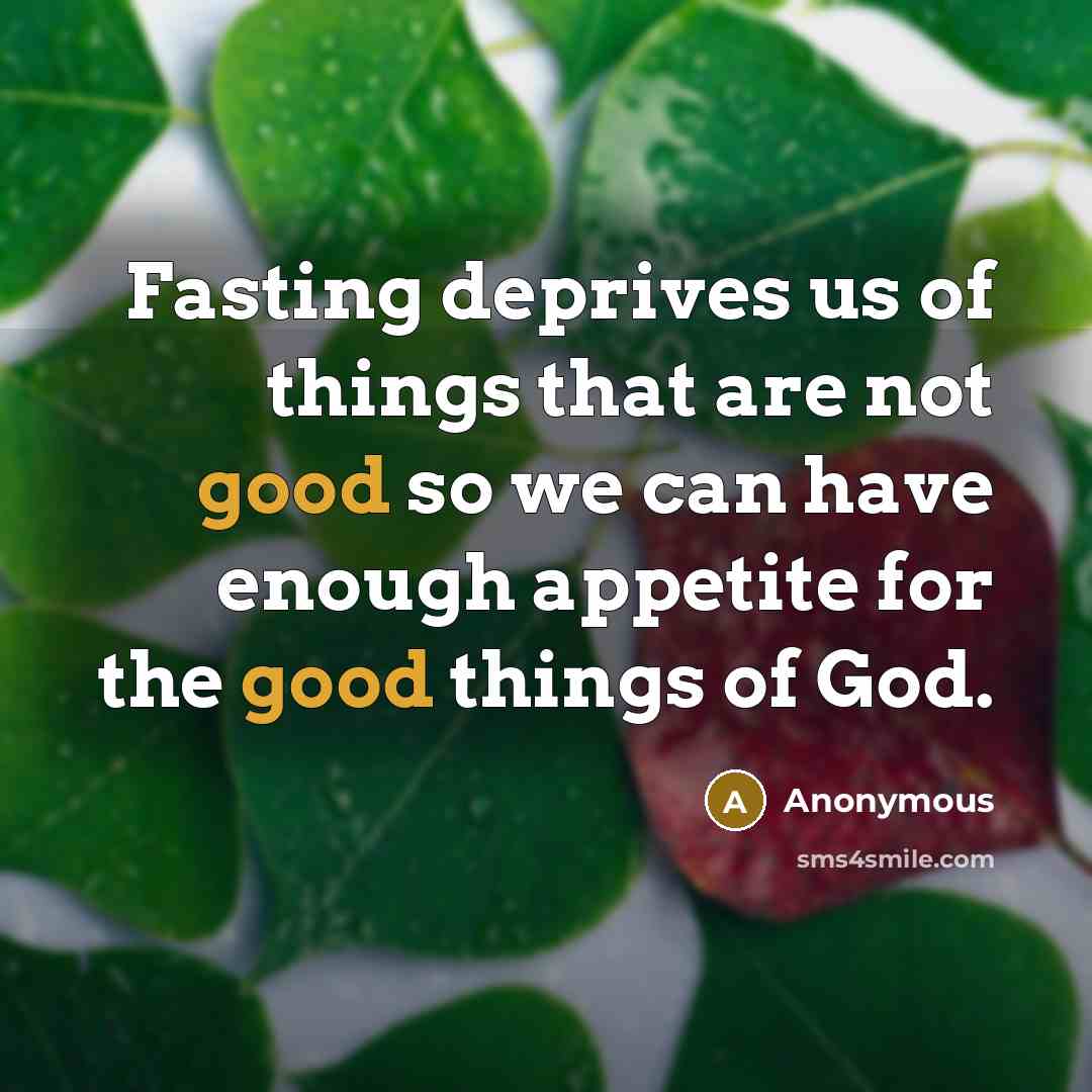“Fasting deprives us of things that are not good so…” quote by Anonymous