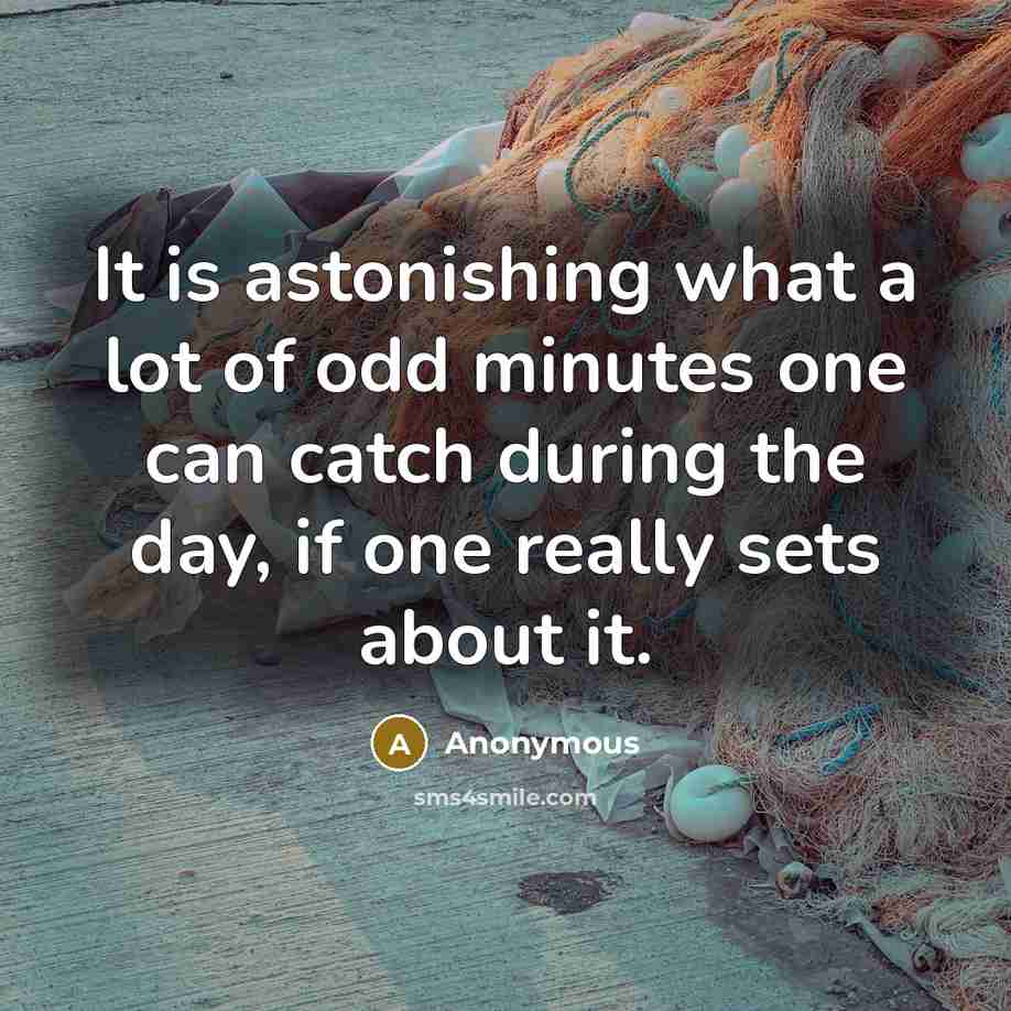 “It is astonishing what a lot of odd minutes one…” quote by Anonymous