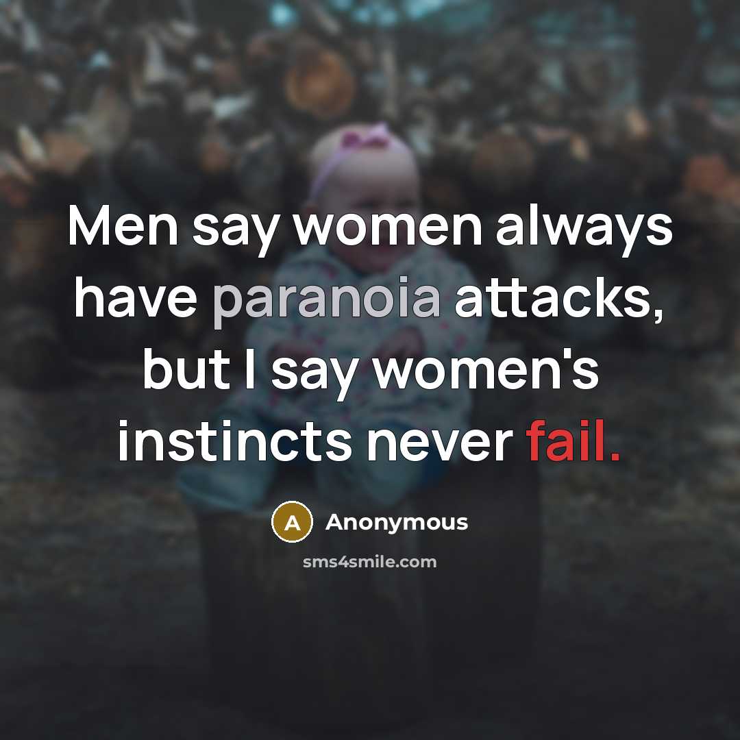“Men say women always have paranoia attacks, but I say…” quote by Anonymous