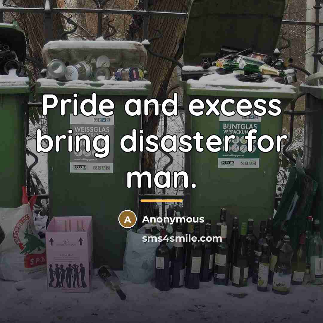 “Pride and excess bring disaster for man.…” quote by Anonymous