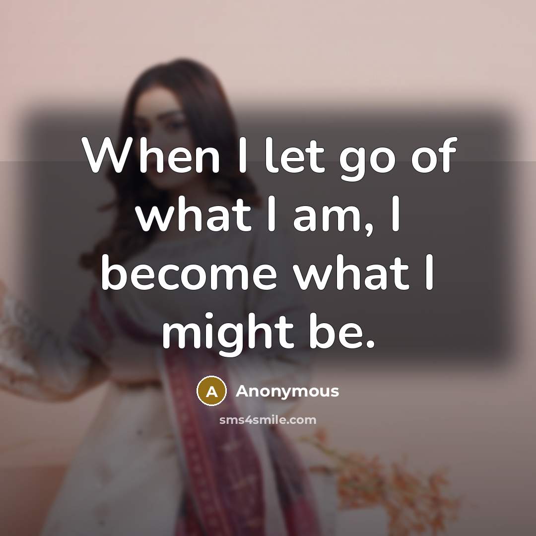“When I let go of what I am, I become…” quote by Anonymous