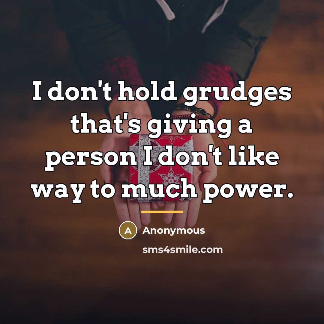 “I don't hold grudges that's giving a person I don't…” quote by Anonymous