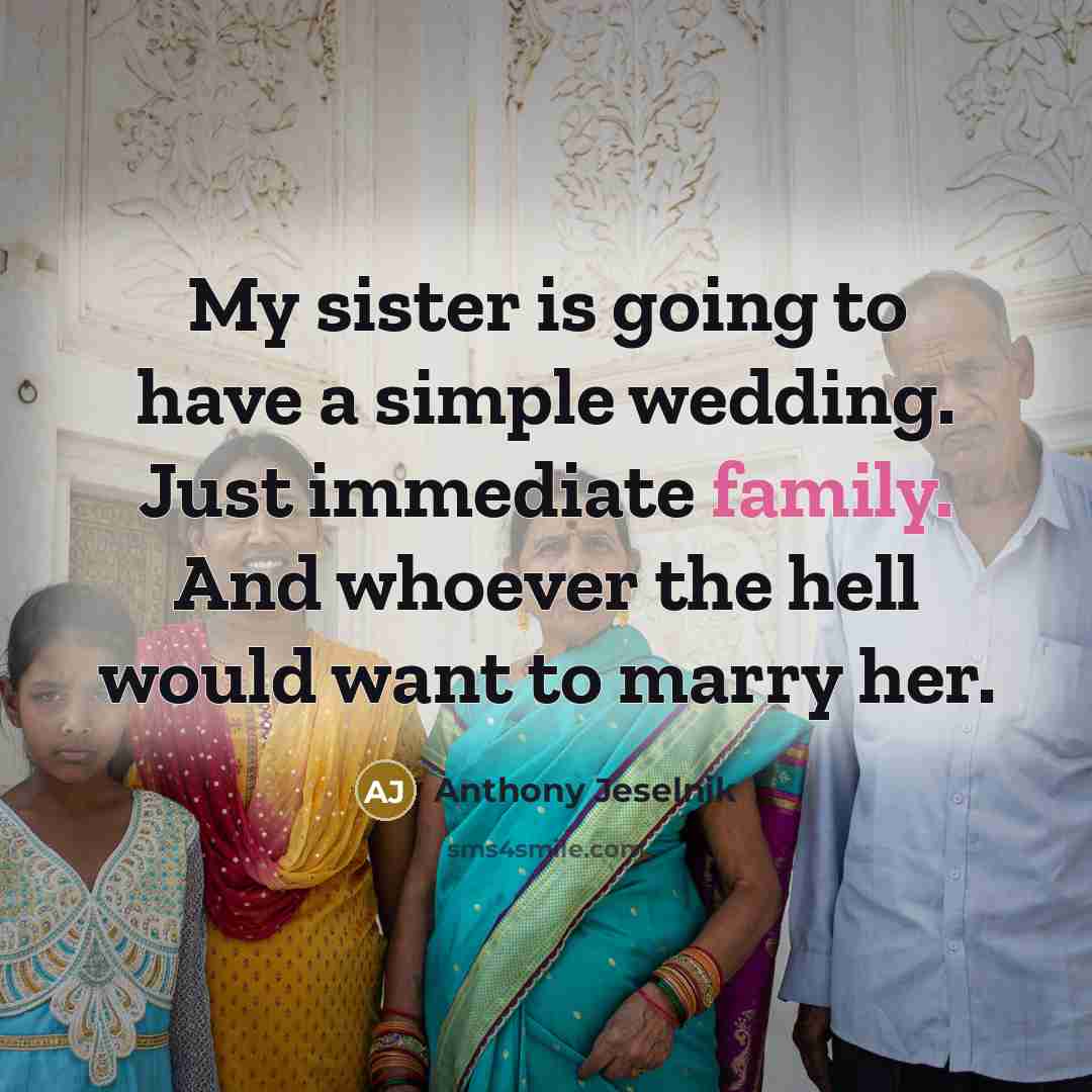 “My sister is going to have a simple wedding. Just…” quote by Anthony Jeselnik