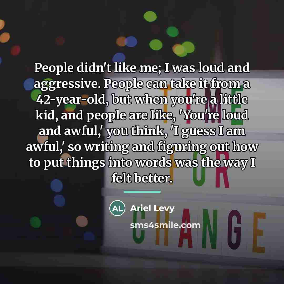 “People didn't like me; I was loud and aggressive. People…” quote by Ariel Levy